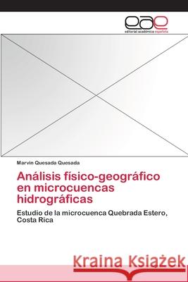 Análisis físico-geográfico en microcuencas hidrográficas Quesada Quesada, Marvin 9783659037474 Editorial Academica Espanola - książka