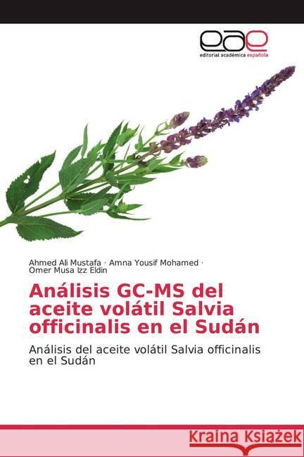 Análisis GC-MS del aceite volátil Salvia officinalis en el Sudán : Análisis del aceite volátil Salvia officinalis en el Sudán Mustafa, Ahmed Ali; Mohamed, Amna Yousif; Izz Eldin, Omer Musa 9786200385284 Editorial Académica Española - książka