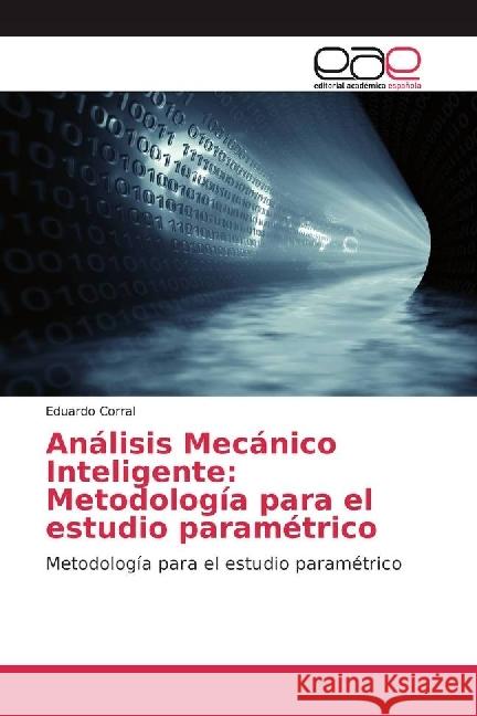 Análisis Mecánico Inteligente: Metodología para el estudio paramétrico : Metodología para el estudio paramétrico Corral, Eduardo 9783639485004 Editorial Académica Española - książka