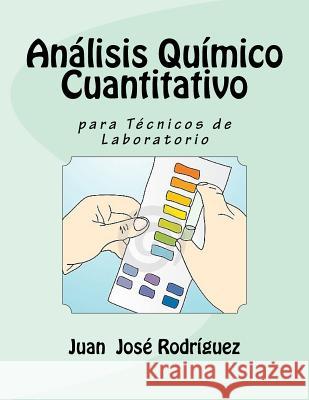 Análisis Químico Cuantitativo para Técnicos de Laboratorio Rodriguez, Juan Jose 9781975957445 Createspace Independent Publishing Platform - książka