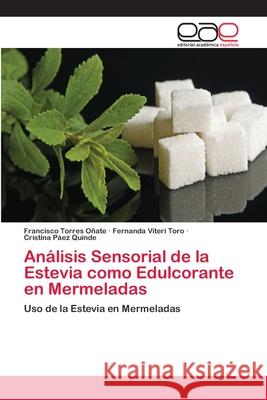 Análisis Sensorial de la Estevia como Edulcorante en Mermeladas Torres Oñate, Francisco 9786202255837 Editorial Académica Española - książka