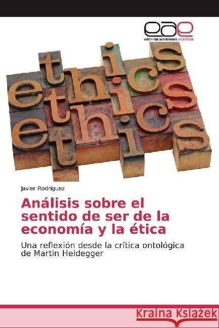 Análisis sobre el sentido de ser de la economía y la ética : Una reflexión desde la crítica ontológica de Martin Heidegger Rodríguez, JAVIER 9786200020000 Editorial Académica Española - książka