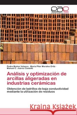 Análisis y optimización de arcillas aligeradas en industrias cerámicas Muñoz Velasco, Pedro 9783659067464 Editorial Academica Espanola - książka