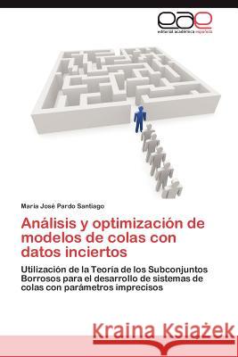 Análisis y optimización de modelos de colas con datos inciertos Pardo Santiago María José 9783845490809 Editorial Acad Mica Espa Ola - książka