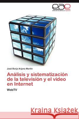 Análisis y sistematización de la televisión y el video en Internet Arjona Martín José Borja 9783845498546 Editorial Acad Mica Espa Ola - książka