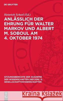 Anl??lich Der Ehrung F?r Walter Markov Und Albert M. Soboul Am 4. Oktober 1974: Nachdenken ?ber Geschichte in Unserer Zeit Heinrich Scheel Walter Markov A. M. Soboul 9783112737200 de Gruyter - książka