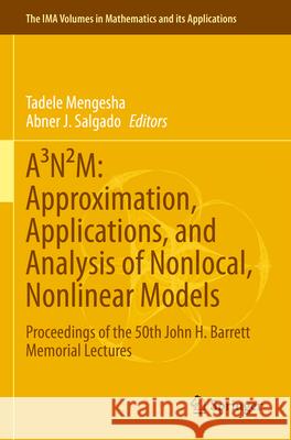 A³N²M: Approximation, Applications, and Analysis of Nonlocal, Nonlinear Models  9783031340918 Springer International Publishing - książka