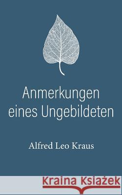 Anmerkungen eines Ungebildeten Alfred Leo Kraus 9783749440344 Books on Demand - książka