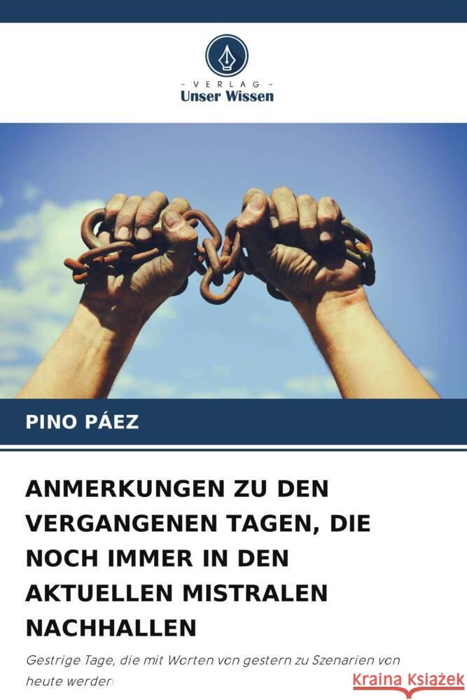 Anmerkungen Zu Den Vergangenen Tagen, Die Noch Immer in Den Aktuellen Mistralen Nachhallen Pino Paez   9786206091417 Verlag Unser Wissen - książka