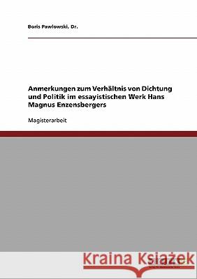 Anmerkungen zum Verhältnis von Dichtung und Politik im essayistischen Werk Hans Magnus Enzensbergers Pawlowski, Boris 9783638713214 Grin Verlag - książka
