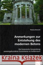 Anmerkungen zur Entstehung des modernen Betons : Die historische Verwendung zementgebundener Kunststeine im Außenraum Brunsch, Thomas 9783836498555 VDM Verlag Dr. Müller - książka