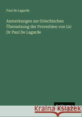 Anmerkungen zur Griechischen ?bersetzung der Proverbien von Lic Dr Paul De Lagarde Paul De Lagarde 9783386169424 Antigonos Verlag - książka