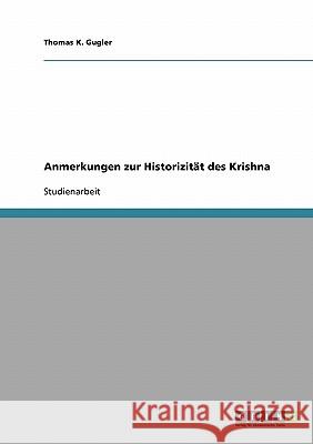 Anmerkungen zur Historizität des Krishna Thomas K. Gugler 9783638915700 Grin Verlag - książka