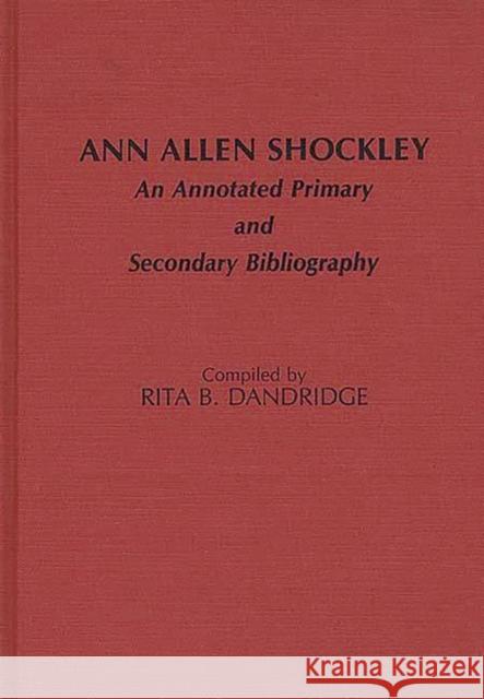 Ann Allen Shockley: An Annotated Primary and Secondary Bibliography Dandridge, Rita Bernice 9780313257407 Greenwood Press - książka