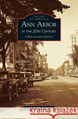 Ann Arbor in the 20th Century: A Photographic History Grace Shackman 9781531613648 Arcadia Library Editions - książka