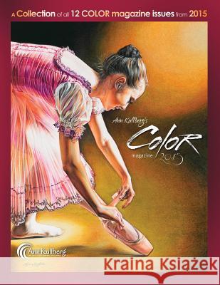 Ann Kullberg's COLOR Magazine: 2015: A collection of all 12 magazine issues from 2015 Kullberg, Ann 9781519766540 Createspace Independent Publishing Platform - książka