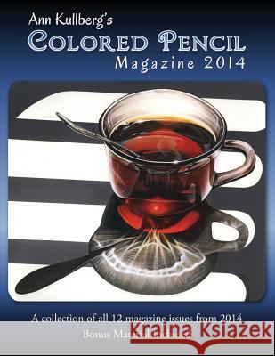 Ann Kullberg's Colored Pencil Magazine: 2014: A collection of all 12 magazine issues from 2014 Kullberg, Ann 9781506187358 Createspace Independent Publishing Platform - książka
