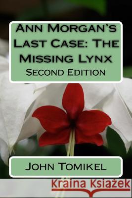 Ann Morgan's Last Case: The Missing Lynx: Second Edition John Tomikel 9781727763102 Createspace Independent Publishing Platform - książka