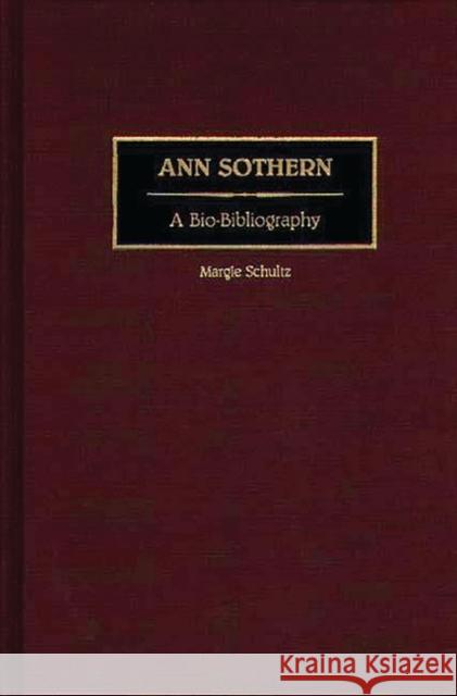 Ann Sothern: A Bio-Bibliography Schultz, Margie 9780313264634 Greenwood Press - książka