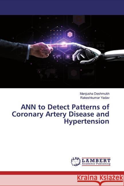 ANN to Detect Patterns of Coronary Artery Disease and Hypertension Deshmukh, Manjusha; Yadav, Rakeshkumar 9786139955848 LAP Lambert Academic Publishing - książka