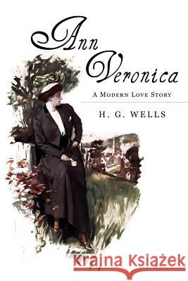 Ann Veronica: A Modern Love Story H. G. Wells 9781530135615 Createspace Independent Publishing Platform - książka