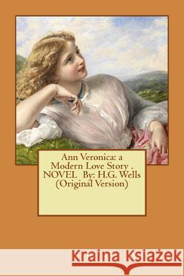 Ann Veronica: a Modern Love Story . NOVEL By: H.G. Wells (Original Version) Wells, H. G. 9781535042284 Createspace Independent Publishing Platform - książka