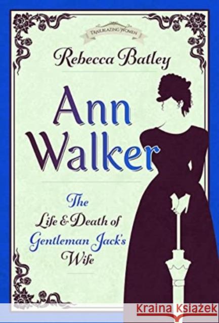 Ann Walker: The Life and Death of Gentleman Jack's Wife Rebecca Batley 9781399099288 Pen & Sword Books Ltd - książka