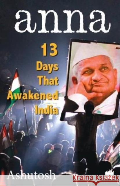 Anna - 13 Days That Awakened India Ashutosh 9789350292150 HarperCollins India - książka