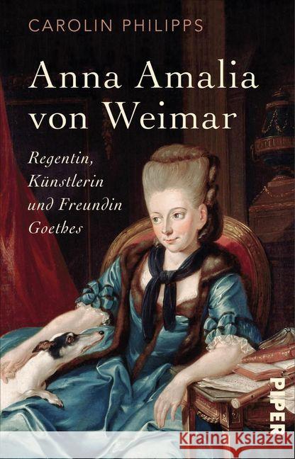 Anna Amalia von Weimar : Regentin, Künstlerin und Freundin Goethes Philipps, Carolin 9783492310550 Piper - książka