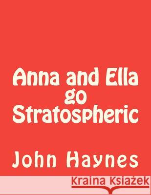 Anna and Ella go Stratospheric Haynes, John Marvin 9781481002776 Createspace - książka