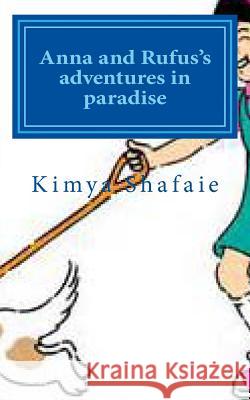 Anna and Rufus's adventures in paradise Shafaie, Kimya 9781494947972 Createspace - książka