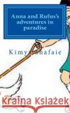 Anna and Rufus's adventures in paradise Shafaie, Kimya 9781494947972 Createspace