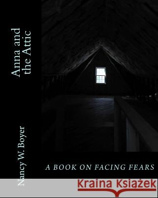 Anna and the Attic Nancy W. Boyer Nancy W. Boyer 9781514265161 Createspace - książka