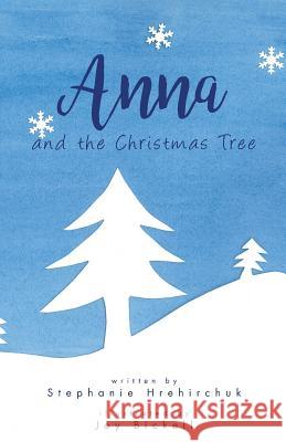 Anna and the Christmas Tree Stephanie Hrehirchuk Joy Bickell 9780995883987 Stephanie Hrehirchuk - książka