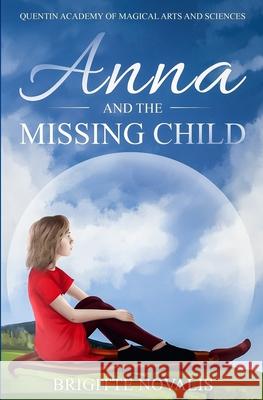 Anna and the Missing Child: Quentin Academy of Magical Arts and Sciences Brigitte Novalis 9781944870324 Novalis Press - książka