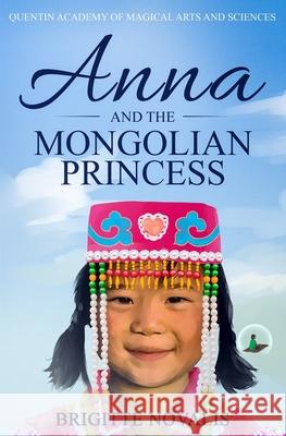 Anna and the Mongolian Princess: Quentin Academy of Magical Arts and Sciences, Volume 3 Brigitte Novalis 9781944870393 Novalis Press - książka