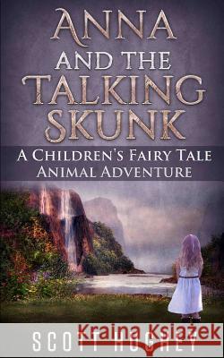 Anna and the Talking Skunk: A Children's Fairy Tale Animal Adventure Scott Hughey 9781520177021 Independently Published - książka