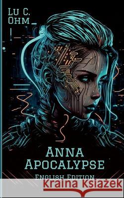 Anna Apocalypse (English Edition): World without Earth, 1 Lu C. Ohm 9783738648379 Books on Demand - książka