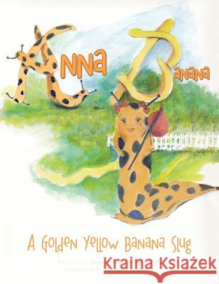 Anna Banana: A Golden Yellow Banana Slug J. D. James a. Gauthier 9781490759654 Trafford Publishing - książka