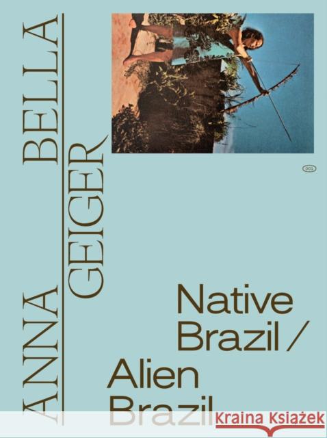 Anna Bella Geiger: Native Brazil/Alien Brazil Anna Bella Geiger 9788531000812 Masp - książka