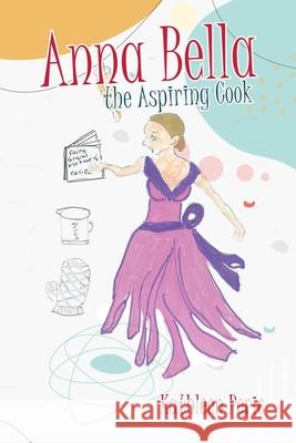 Anna Bella the Aspiring Cook Kathleen Peric 9781664256330 WestBow Press - książka