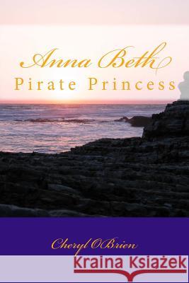 Anna Beth: Pirate Princess Cheryl Obrien 9781516967766 Createspace - książka