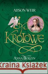 Anna Boleyn. Obsesja króla Alison Weir 9788367276412 Astra - książka