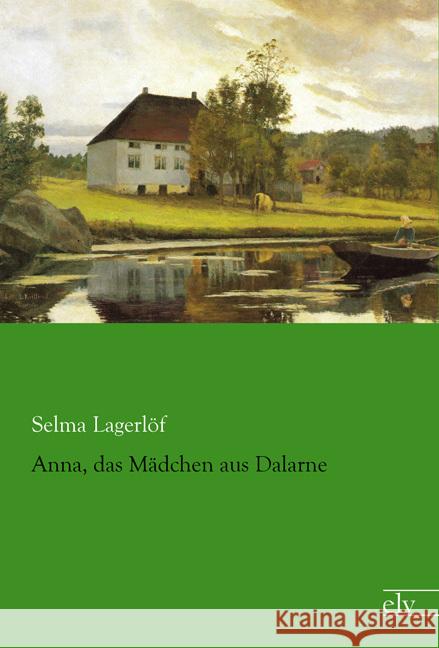 Anna, das Mädchen aus Dalarne Lagerlöf, Selma 9783959090957 Europäischer Literaturverlag - książka