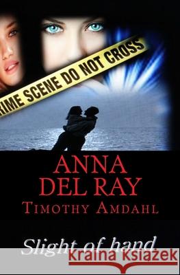 Anna Del Ray: Slight of hand Timothy John Amdahl 9781492347880 Createspace Independent Publishing Platform - książka