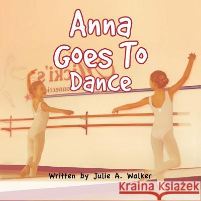 Anna Goes To Dance Walker, Julie A. 9781491835685 Authorhouse - książka