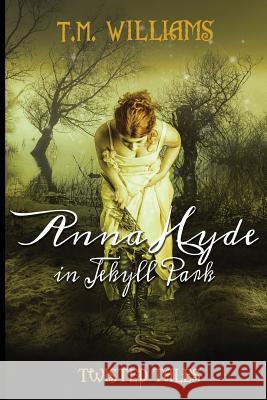Anna Hyde in Jekyll Park: Twisted Fairy Tales T. M. Williams 9781718656154 Createspace Independent Publishing Platform - książka