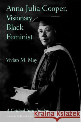 Anna Julia Cooper, Visionary Black Feminist : A Critical Introduction Vivian M. May 9780415956437 Routledge - książka