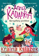 Anna Kadabra. Skrzydlaty problem Pedro Manas 9788328732049 Magiczne - książka