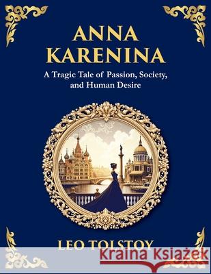 Anna Karenina: Love, Betrayal, and the Cost of Desire (Large Print Deluxe Edition For Easy Reading) Leo Nikolayevich, 1828-1910 Tolstoy Tim Zengerink 9781806982509 Library of Alexandria - książka